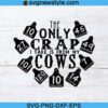 The Only Crap I Take Is From My Cows Svg