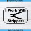 Electrician I work with Strippers Svg