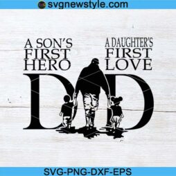 A Sons First Hero A Daughters First Love Svg