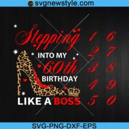 Stepping Into My Birthday Like A Boss Svg