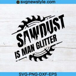 Sawdust is Man Glitter Svg