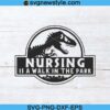 Nursing Is A Walk In The Park Svg