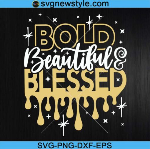 Bold Beautiful and Blessed Svg