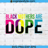 Black Mothers Are Dope Svg