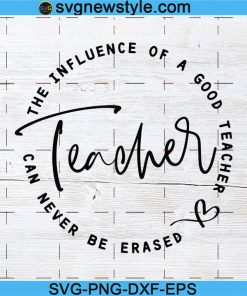 The Influence Of A Good Teacher Can Never Be Erased Svg