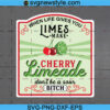 When Life Gives you Limes Make Cherry Limeade Svg