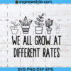 We All Grow At Different Rates Svg