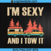 Im Sexy And I Tow It Svg