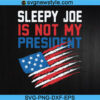 Sleepy Joe Is Not My President Svg