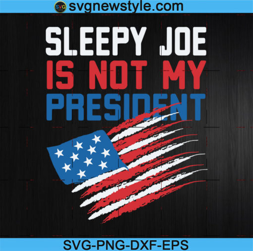 Sleepy Joe Is Not My President Svg