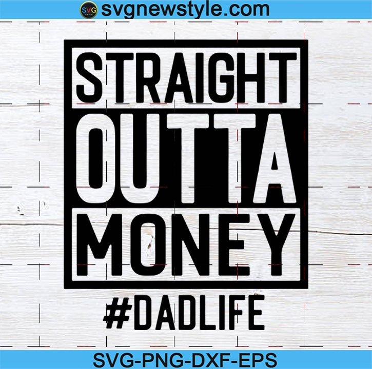 Download Father S Day Svg Dad Svg Straight Outta Money Dad Life Svg Funny Dad Svg Father S Day Gift For Dad Svg Svg New Style