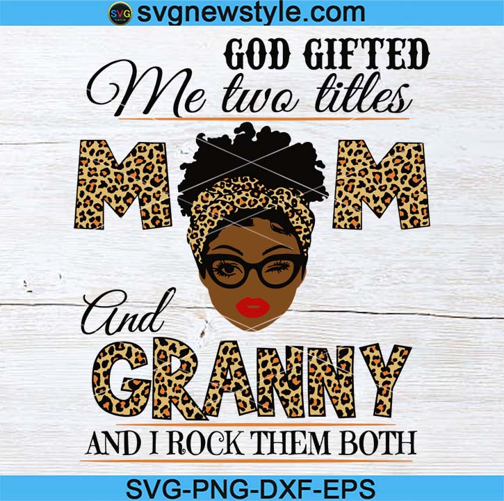Download God Gifted Me Two Titles Mom And Grandny Black Mom Svg Mothers Day Svg Black Mom Svg Black Grandma Svg Mom And Grandma Svg Svg New Style