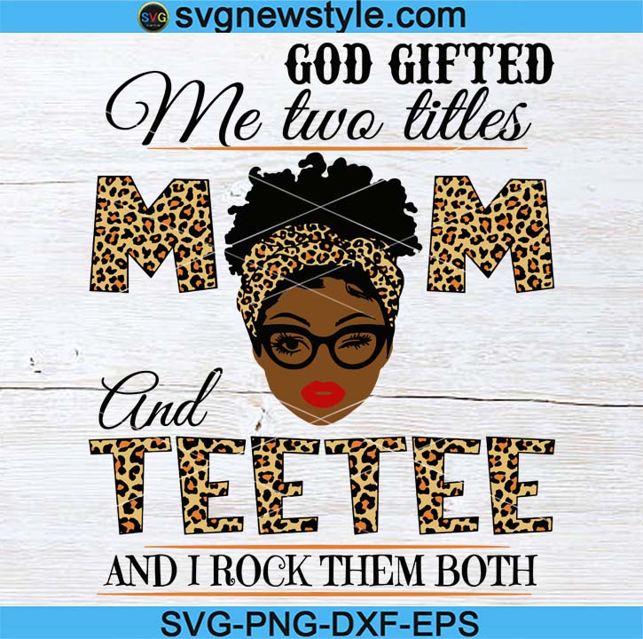 Download God Gifted Me Two Titles Mom And Teetee Black Mom Svg Mothers Day Svg Black Mom Svg Black Grandma Svg Mom And Grandma Svg Svg New Style