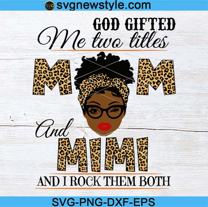 Download God Gifted Me Two Titles Mom And Mimi Black Mom Svg Mothers Day Svg Black Mom Svg Black Grandma Svg Mom And Grandma Svg Svg New Style
