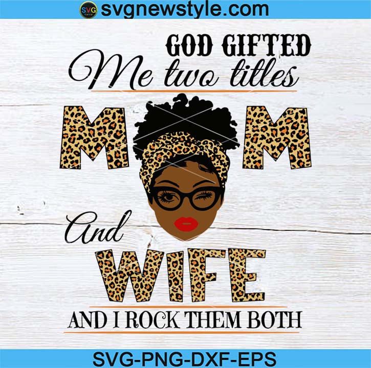 Download God Gifted Me Two Titles Mom And Wife Black Mom Svg Mothers Day Svg Black Mom Svg Black Grandma Svg Mom And Grandma Svg Svg New Style