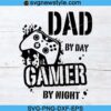 Dad By Day Gamer By Night Svg