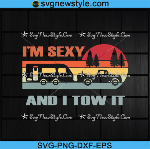 I'm Sexy And I Tow It Svg