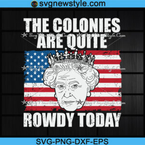 The Colonies Are Quite Rowdy Today Svg