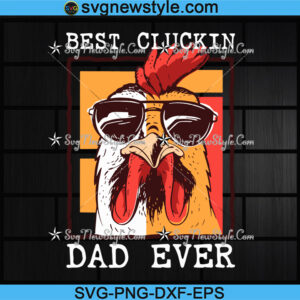 Best Cluckin Dad Ever Svg