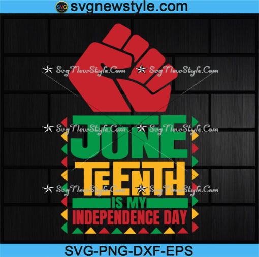 Juneteenth is my Independence day Svg