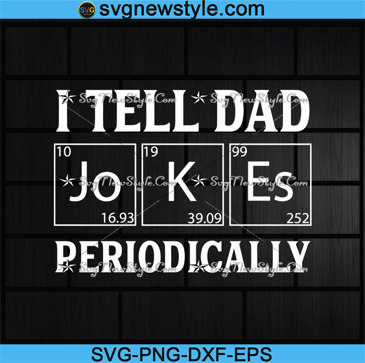 Download I Tell Dad Jokes Periodically Unisex Svg Father S Day Dad Life Husband Tee Daddy Dads And Grads Svg New Style