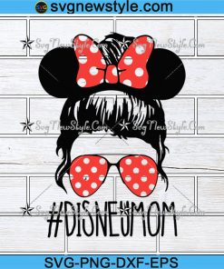 Disney Mom Svg, Messy bun Svg, Mom life Svg