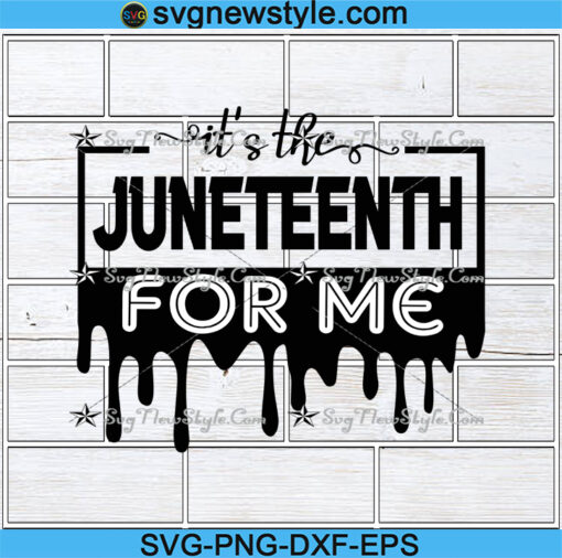 It's The Juneteenth For Me Svg