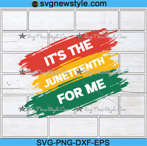 It's The Juneteenth For Me Svg