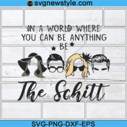 In A World Where... Be Anything Be The Schitt Svg