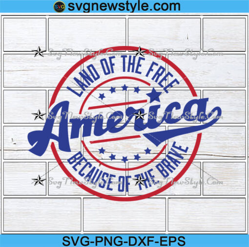 Land of the Free Because of the Brave America Svg