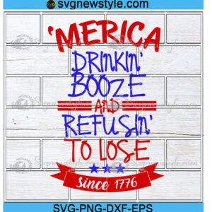 Drinking Booze and Refusing to Lose Since 1776 Svg