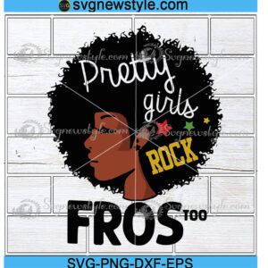 Pretty Girls Rock Fros Too black history Svg
