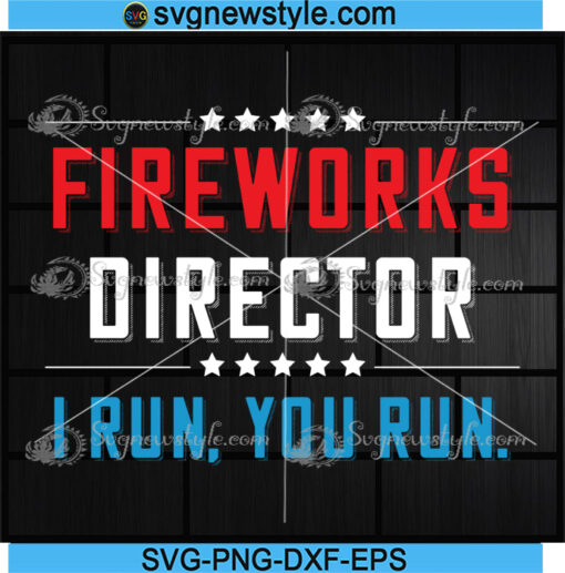 Fireworks Director I Run You Run Svg