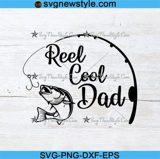 Reel Cool Dad Svg, Fishing SVG, Papa Svg File, Dad svg, Father svg ...