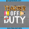 Teacher Off Duty Svg