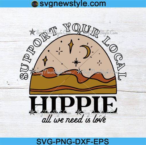 Support Your Local Hippie All We Need Is Love Svg