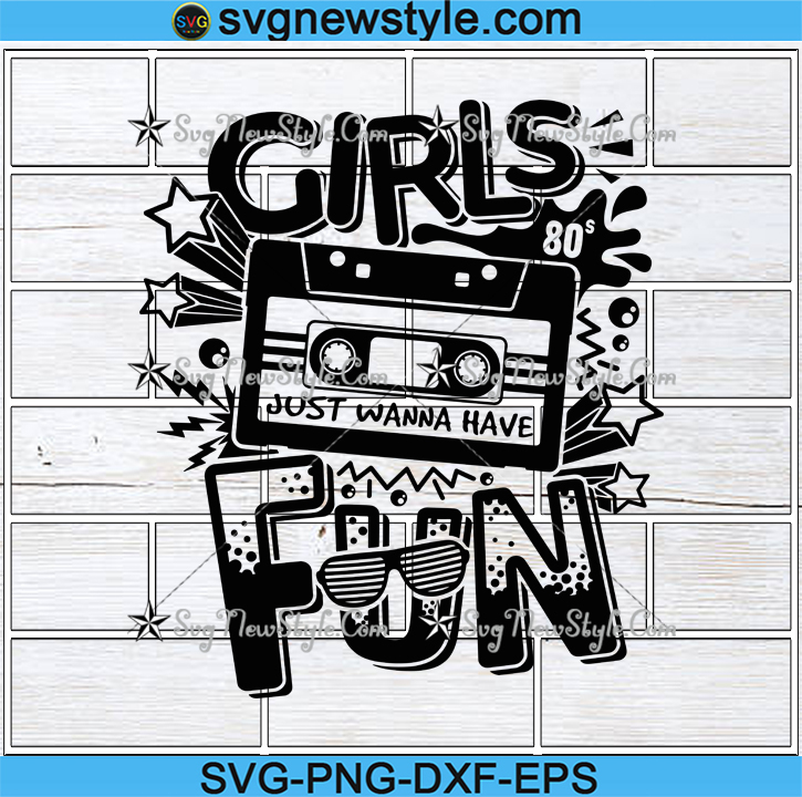 Download Girls Svg Just Wanna Have Fun Svg Mixed Tape 80s Svg Vibes Music Casset Cute 80s Svg Png Dxf Eps Cricut File Silhouette Art Svg New Style