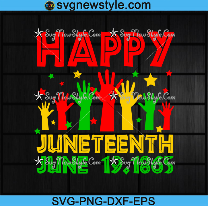 Happy Juneteenth June 19 1865 Africa Pride Svg Png Eps Dxf Juneteenth Day Freedom Day Cricut Cameo File Silhouette Art Svg New Style
