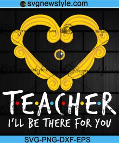 Teacher I'll Be There For You Svg, Teacher Svg
