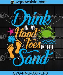 Drink in my hand toes in the sand Svg, Png