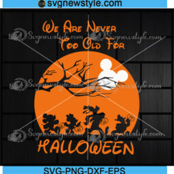 We Are Never Too Old For Halloween Svg
