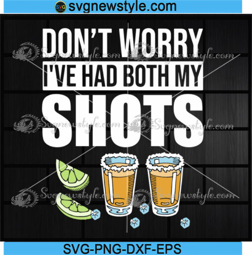 Dont Worry I've Had Both My Shots Svg