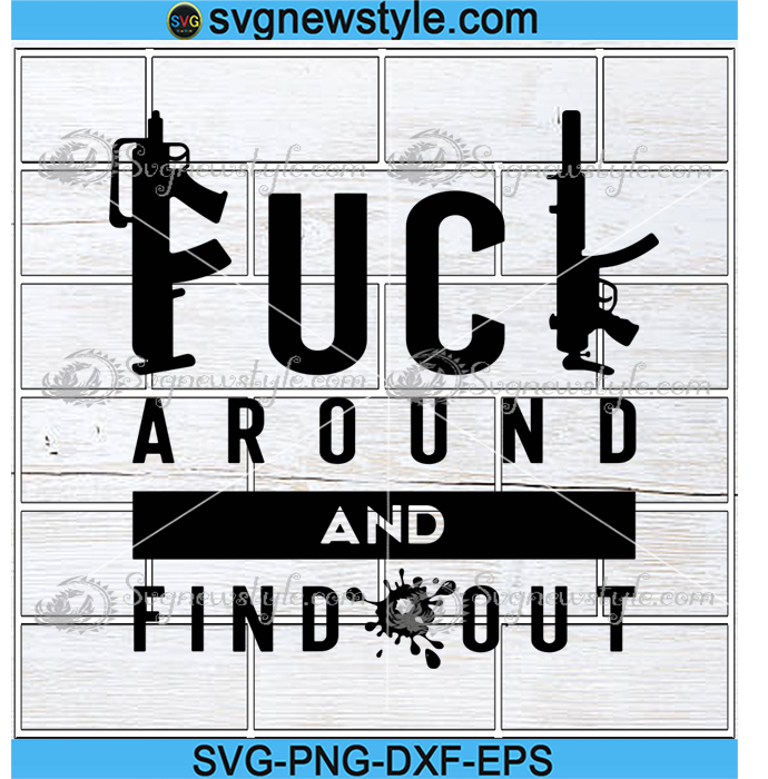 Download Fuck Around And Find Out Svg F A F O Svg Adult Humor With Gun Svg Png Dxf Eps Cricut File Silhouette Art Svg New Style