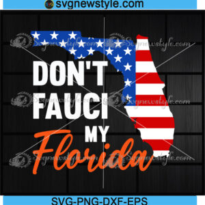 Dont Fauci My Florida US Flag Svg