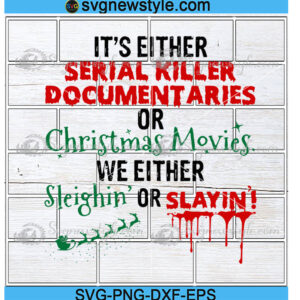 It's Either Serial Killer Documentaries or Christmas Movies Svg