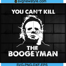 You Can't Kill The Boogeyman Svg