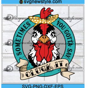Sometimes You Gotta Say Cluck It Svg