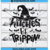 Witches be Trippin' Svg