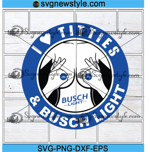 I Love Titties and Busch Light Svg