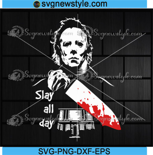 Michael Myers Slay all day Svg